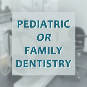 Who is Better for Your Child, a Pediatric Dentist or a Family Dentist?